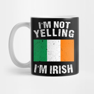 I'm Not Yelling I'm Irish Mug